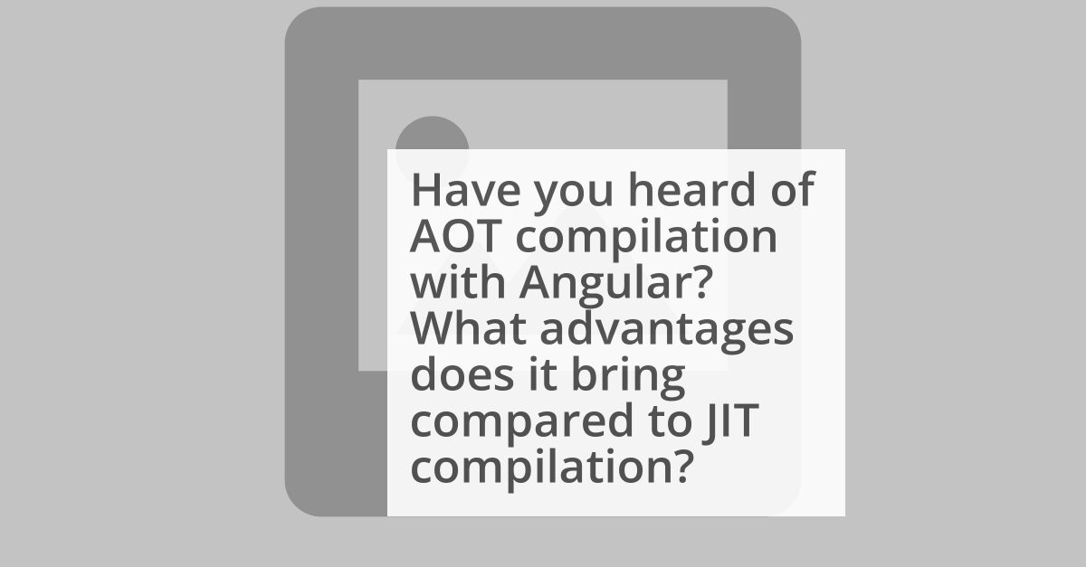 Angular Compilation: JIT vs AOT image