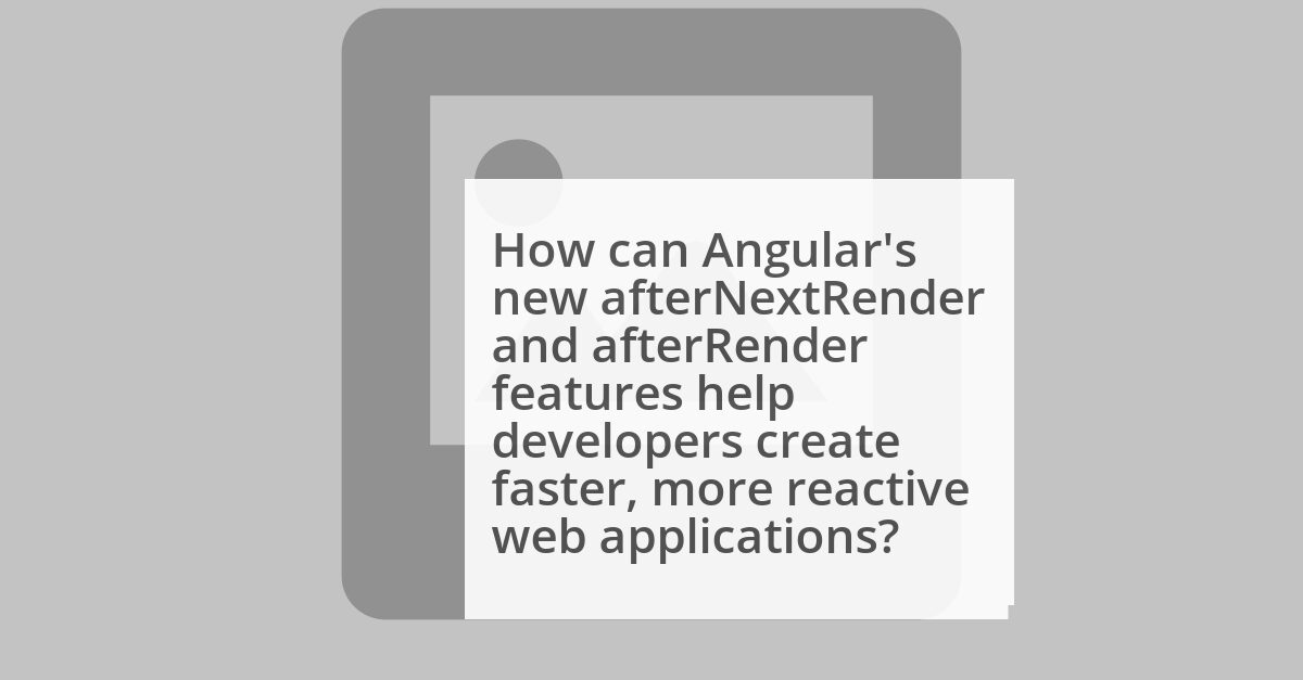 New in Angular — afterNextRender and afterRender image