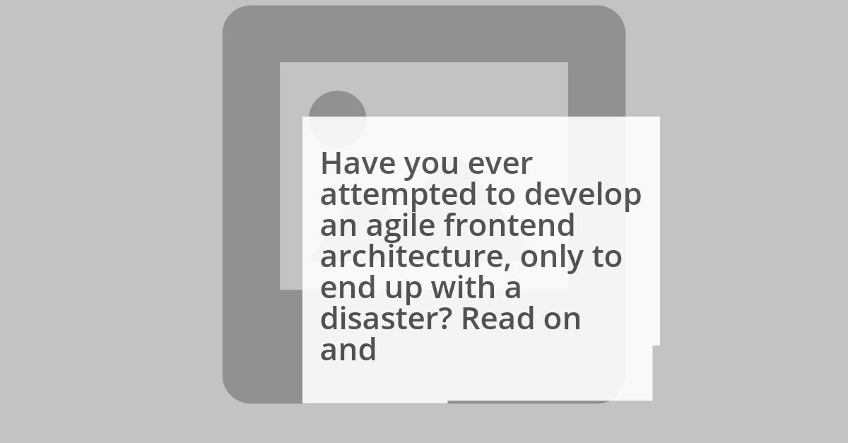 Agile Frontend Architecture — Fuck Up Story image